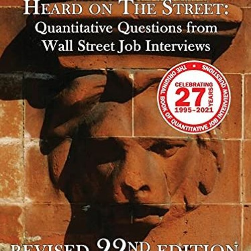 GET [PDF EBOOK EPUB KINDLE] Heard on The Street: Quantitative Questions from Wall Street Job Intervi