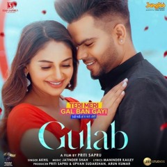 AKHIL： Gulab ｜ Teri Meri Gal Ban Gayi ｜ Rubina ｜ Priti Sapru ｜ Jatinder Shah ｜ Latest Punjabi Songs