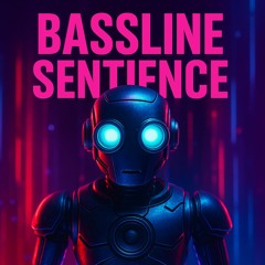 Bassline Sentience (Demo)