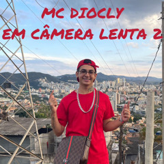 MC DIOCLY - EM CAMERA LENTA 2. DJ MARTINS MPC