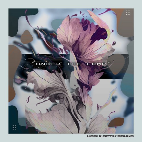 Optik Sound x hobi - Under The Lamp