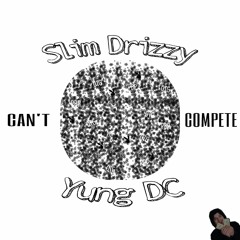 SLIM DRIZZY X YUNG DC - CAN'T COMPETE (Prod. YUNG DC)