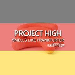Project High - Smells Like Frankfurter (Mainly German)