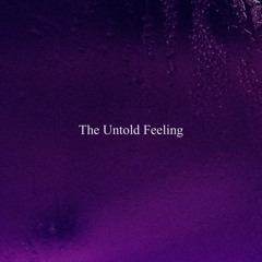 the untold feeling.