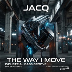 JACQ - THE WAY I MOVE (Industrial Bass Groove / Bigroom Brazilian Bass)