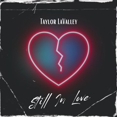 Taylor Lavalley - "Still In Love" (CW/P/E/M)