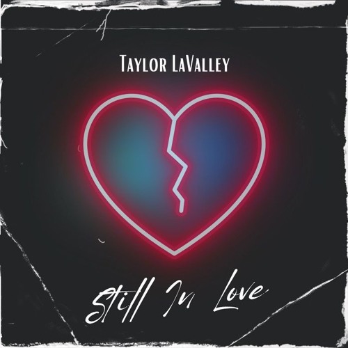 Taylor Lavalley - "Still In Love" (CW/P/E/M)