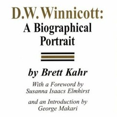 ACCESS [KINDLE PDF EBOOK EPUB] D.W. Winnicott: A Biographical Portrait by  Brett Kahr 📗