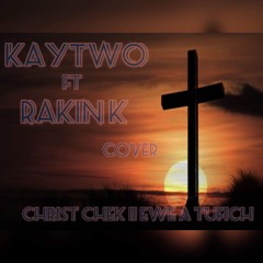 Christ chok ii ewe a tufich  - Kaytwo ft Rakin