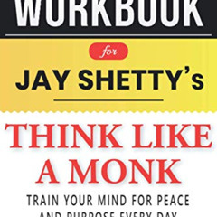 ACCESS KINDLE 🖊️ Workbook for Jay Shetty’s Think Like a Monk: Train Your Mind for Pe