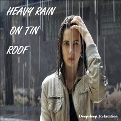 HEAVY DOWN POUR ON TIN ROOF