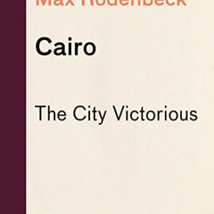 Read EBOOK ✔️ Cairo: The City Victorious (Vintage Departures) by  Max Rodenbeck [KIND