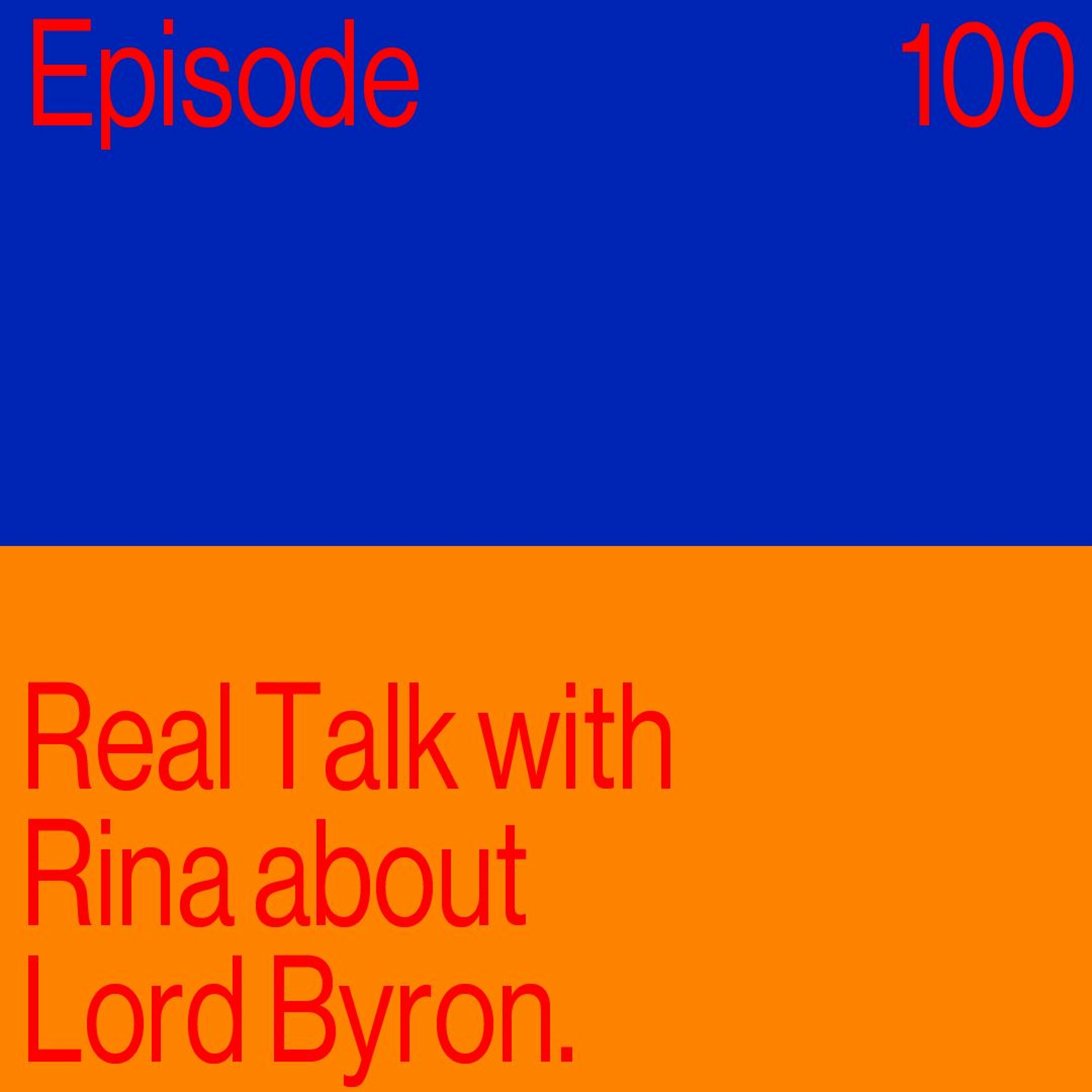 Episode 100: Real Talk with Rina about Lord Byron