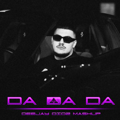 Da Da Da (DeejayDioz Mashup)