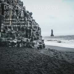 Drift Deeper Live Show 232 - 09.04.23