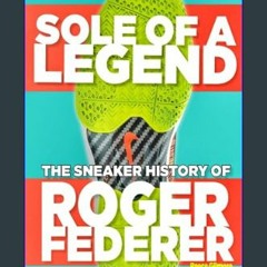 Ebook PDF  ⚡ Sole Of A Legend: The Sneaker History Of Roger Federer     Paperback – Large Print, M