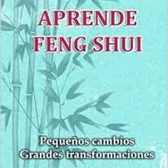 [Read] EBOOK EPUB KINDLE PDF Aprende Feng Shui: Pequeños cambios = Grandes Transforma