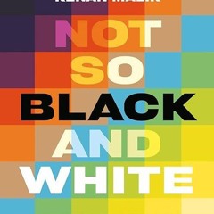 free read✔ Not So Black and White: A History of Race from White Supremacy to Identity