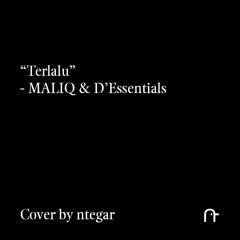 Terlalu - MALIQ & D'Essentials (Cover by ntegar)