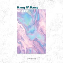 VEATZ - Hang N' Bang(Radio Edit)