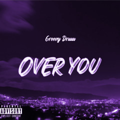 Groovy Druuu - Over You (Chopped & Screwed By DJ Tramaine713)