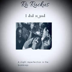 Ro Ruckus. I did it God