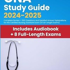 #@ CNA Study Guide 2024-2025: Complete Review + 560 Questions and Detailed Answer Explanations