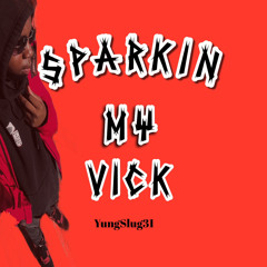 YungSlug31- Sparkin My Vick