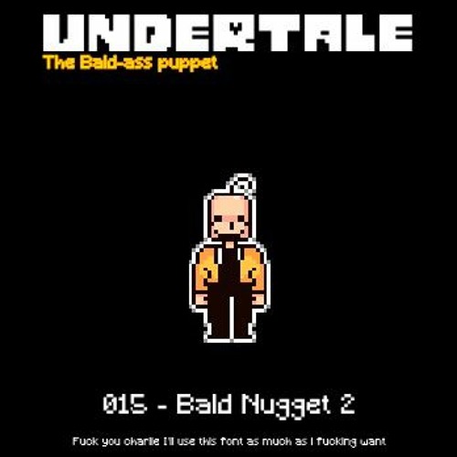 Bald Nugget 2 [Undertale: The bald-ass Puppet]