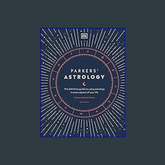 (<E.B.O.O.K.$) ❤ Parkers' Astrology: The Definitive Guide to Using Astrology in Every Aspect of Yo