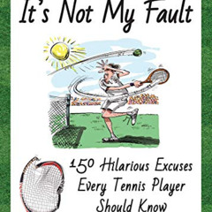 [Get] EBOOK 🗃️ It's Not My Fault: 150 Hilarious Excuses Every Tennis Player Should K