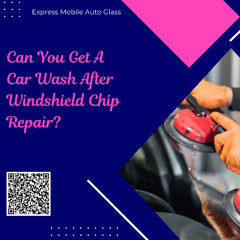 Can You Get A Car Wash After Windshield Chip Repair?