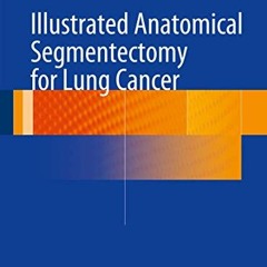 [Read] EPUB 💕 Illustrated Anatomical Segmentectomy for Lung Cancer by  Hiroaki Nomor