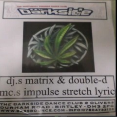The darkside 21st april 2007 DJ Matrix Double D MC Impulse Stretch Lyric