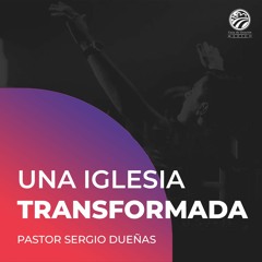 Sergio Dueñas - Una iglesia transformada