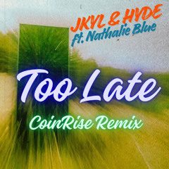 Jkyl & Hyde - Too Late ft. Nathalie Blue (CoinRise Remix)