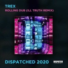 Trex - Rolling Dub [Ill Truth Remix] - Dispatched 2020 LP - OUT NOW