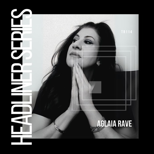 Headliner Series 114 : Aglaia Rave