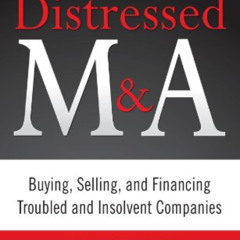 [Read] EPUB √ The Art of Distressed M&A: Buying, Selling, and Financing Troubled and