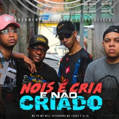 NÓIS É CRIA E NÃO CRIADO - MC's PR, Will Catchoro & Lucks (DJ DI)