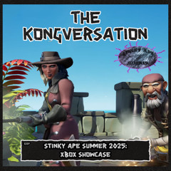 The Kongversation 1317 - Stinky Ape Summer 2025: Xbox Showcase