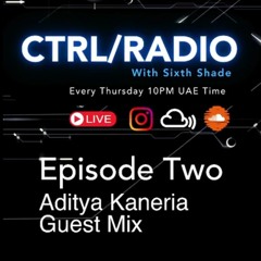 CTRL RADIO Episode 2 - Aditya Kaneria (Guest Mix)