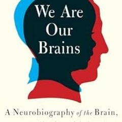 [Get] KINDLE PDF EBOOK EPUB We Are Our Brains: A Neurobiography of the Brain, from th