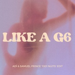 Like a G6 [Adï & Samuel Prince '1001 Nuits' Edit]