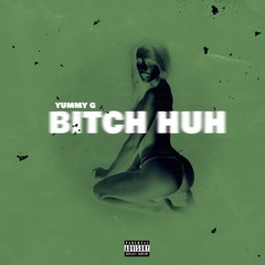 Yummy G - Bitch Huh (FYL Lane)