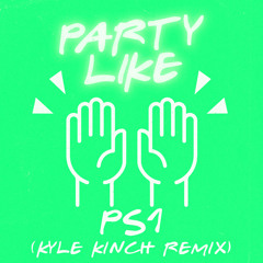 Party Like (Kyle Kinch Remix)