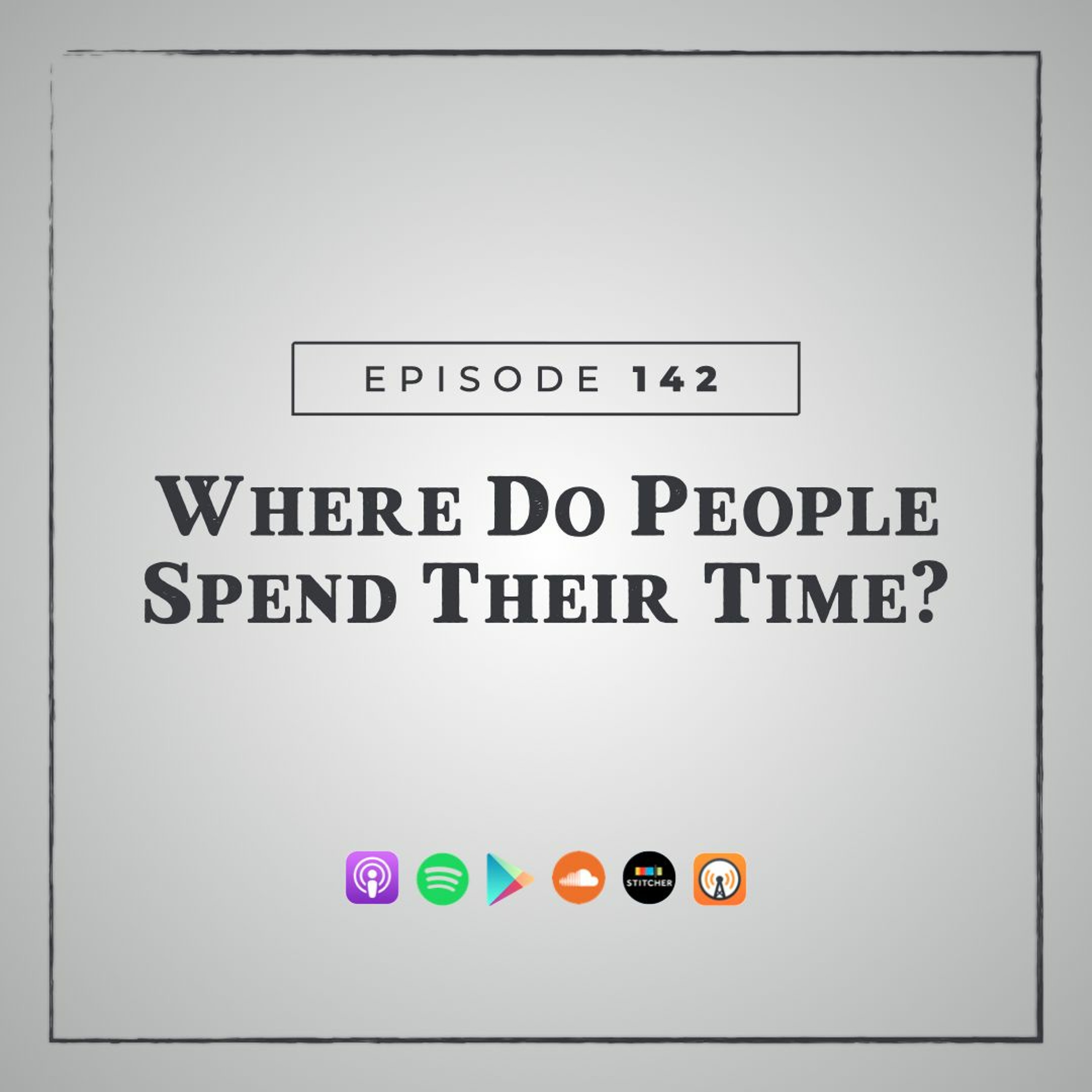 MMM 142: Where Do People Spend Their Time? episode artwork