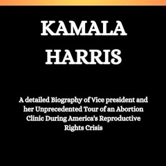 free read✔ The Life of Kamala Harris : A detailed Biography of Vice president and her