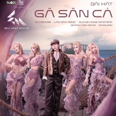 Gã Săn Cá - Em Xinh Say Hi - MAIQUINN, Saabirose, Lâm Bảo Ngọc, Quỳnh Anh Shyn, Quang Hùng MasterD