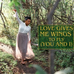 Love Gives Me Wings To Fly (You And I)